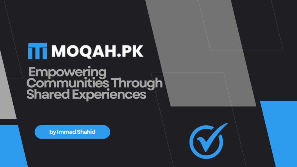 Moqah.pk: Empowering Communities Through Shared Experiences